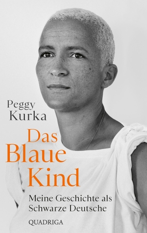 Kurka, Peggy. Das Blaue Kind - Meine Geschichte als Schwarze Deutsche. Quadriga, 2023.