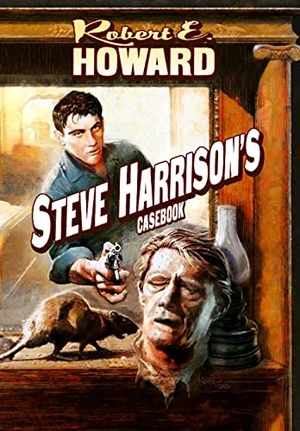 Howard, Robert E. Steve Harrison's Casebook. Reh Foundation Press, 2022.