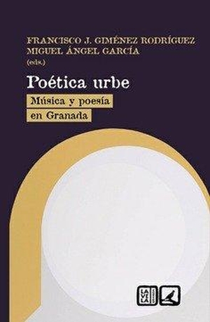 García Guinea, Miguel Ángel / Francisco J. Giménez Rodríguez. Poética urbe : música y poesía en Granada. Lavela, 2023.