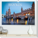 Brücken - Meisterwerke der Architektur (Premium, hochwertiger DIN A2 Wandkalender 2022, Kunstdruck in Hochglanz)