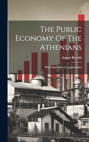 Boeckh, August. The Public Economy Of The Athenians: With Notes And A Copious Index. Creative Media Partners, LLC, 2023.