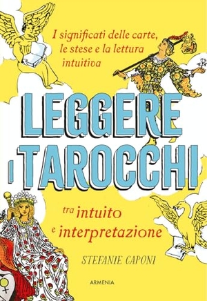 Caponi, Stefanie. Leggere i tarocchi tra intuito e interpretazione. I significati delle carte, le stese e la lettura intuitiva. Armenia, 2024.