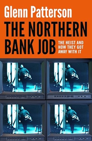 Patterson, Glenn. The Northern Bank Job - The Heist and How They Got Away with It. Bloomsbury Publishing PLC, 2026.