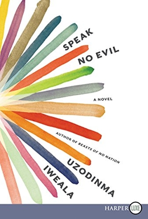 Iweala, Uzodinma. Speak No Evil. HarperCollins, 2018.