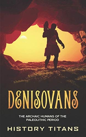 Denisovans - The Archaic Humans of the Paleolithic Period. Creek Ridge Publishing, 2021.