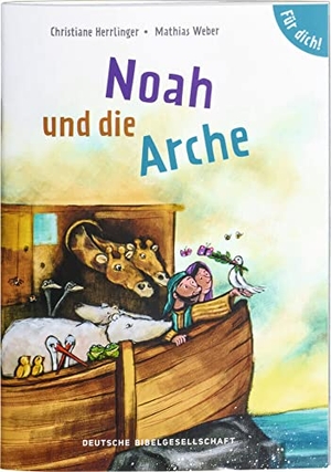 Herrlinger, Christiane / Mathias Weber. Noah und die Arche. Für dich!. Deutsche Bibelges., 2022.
