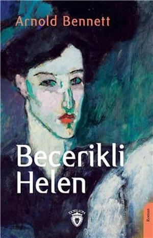 Bennett, Arnold. Becerikli Helen. Dorlion Yayinevi, 2023.