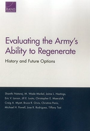 Nataraj, Shanthi / Powell, Michael H et al. Evaluating the Army's Ability to Regenerate - History and Future Options. RAND Corporation, 2017.