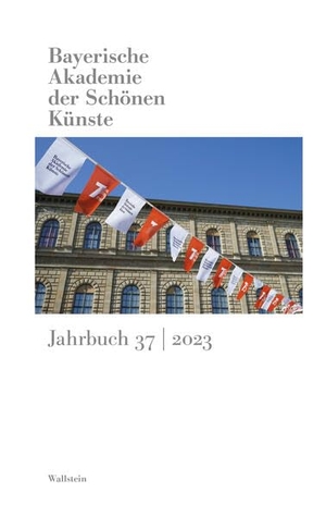 Bayerische Akademie der Schönen Künste in München (Hrsg.). Bayerische Akademie der Schönen Künste  Jahrbuch 37/2023. Wallstein Verlag GmbH, 2024.