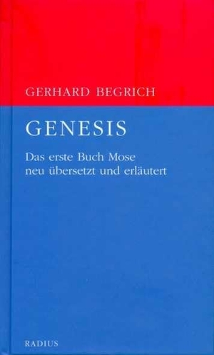 Begrich, Gerhard. Genesis - Das erste Buch Mose neu übersetzt und erläutert. Radius-Verlag GmbH, 2014.