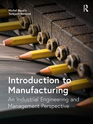 Baudin, Michel / Torbjørn Netland. Introduction to Manufacturing - An Industrial Engineering and Management Perspective. Taylor & Francis, 2022.