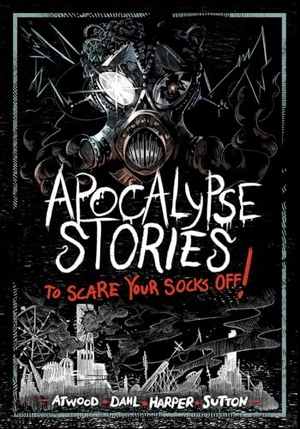 Dahl, Michael / Atwood, Megan et al. Apocalypse Stories to Scare Your Socks Off!. Capstone, 2024.