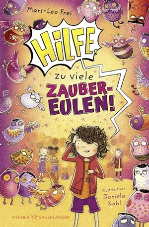 Frei, Mars-Leo. Hilfe, zu viele Zaubereulen! - Abenteuerliche und fantastische Schulgeschichte für Kinder ab 8 Jahren. FISCHER Sauerländer, 2026.