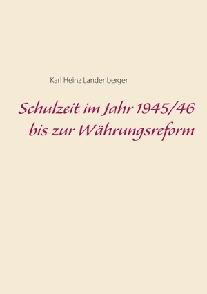 Landenberger, Karl Heinz. Schulzeit im Jahr 1945/46 bis zur Währungsreform. Books on Demand, 2019.