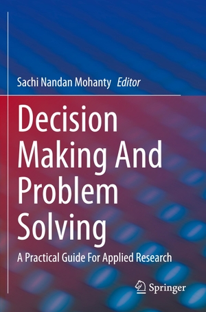 Nandan Mohanty, Sachi (Hrsg.). Decision Making And Problem Solving - A Practical Guide For Applied Research. Springer International Publishing, 2022.