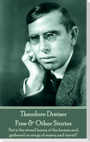 Theodore Dreiser - Free & Other Stories: "Art is the stored honey of the human soul, gathered on wings of misery and travail"
