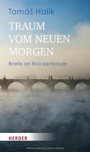 Halík, Tomá¿. Traum vom neuen Morgen - Briefe an Brückenbauer. Herder Verlag GmbH, 2024.