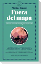 Fuera del Mapa. Un Viaje Extraordinario a Lugares Inexplorados / Beyond the Map: Unruly Enclaves, Ghostly Places, Emerging Lands and Our Search for New Utopias