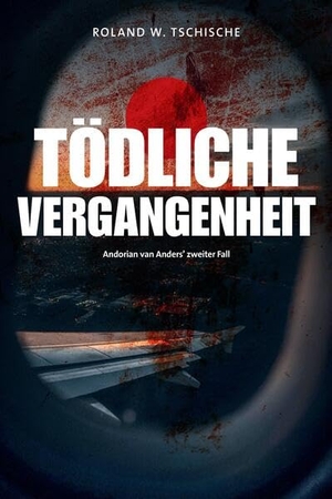 Tschische, Roland Werner. Tödliche Vergangenheit - Privatdetektiv Andorian van Anders ermittelt am Tatort Wien. Ein Krimi.. tredition, 2024.