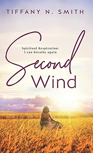 Smith, Tiffany. Second Wind - Spiritual Respiration: I Can Breathe Again. Tiffany Smith, 2021.