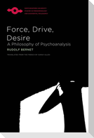Force, Drive, Desire: A Philosophy of Psychoanalysis