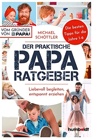 Schöttler, Michael. Der praktische Papa-Ratgeber - Liebevoll begleiten, entspannt erziehen. Die besten Tipps für die Jahre 1-6. Vom Gründer von papa.de. Humboldt Verlag, 2020.