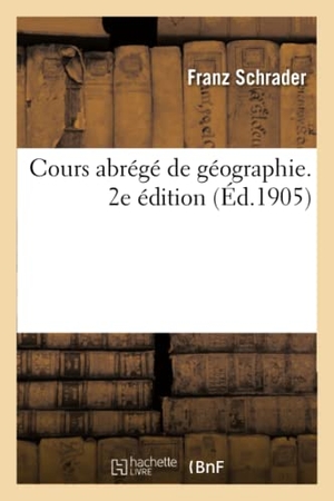 Schrader, Franz. Cours abrégé de géographie. 2e édition. Hachette Livre - BNF, 2020.