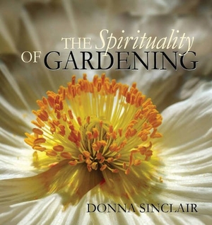 Sinclair, Donna. The Spirituality of Gardening. Wood Lake Publishing Inc., 2005.