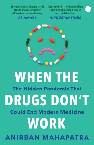 Mahapatra, Anirban. When The Drugs Don't Work - The Hidden Pandemic that Could End Modern Medicine. Juggernaut Publication, 2024.