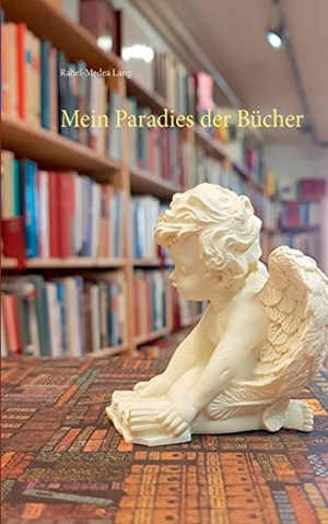 Lang, Rahel-Medea. Mein Paradies der Bücher. Books on Demand, 2020.