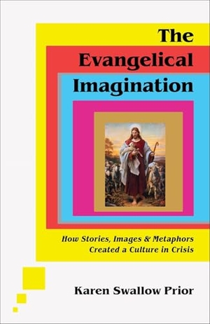 Prior, Karen Swallow. The Evangelical Imagination - How Stories, Images, and Metaphors Created a Culture in Crisis. Baker Publishing Group, 2023.