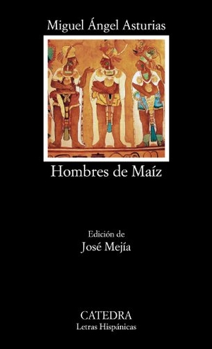 Asturias, Miguel Ángel. Hombres de maíz. Ediciones Cátedra, 2014.