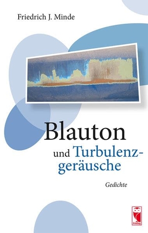 Minde, Friedrich J.. Blauton und Turbulenzgeräusche - Gedichte. Frieling-Verlag Berlin, 2017.