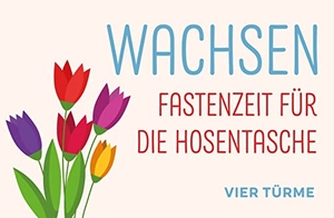 Wachsen - Fastenzeit für die Hosentasche. Vier Tuerme GmbH, 2024.