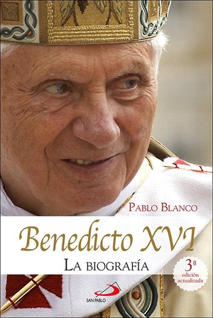 Blanco Sarto, Pablo. Benedicto XVI : la biografía. SAN PABLO, Editorial, 2019.