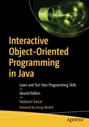 Sarcar, Vaskaran. Interactive Object-Oriented Programming in Java - Learn and Test Your Programming Skills. Apress, 2019.