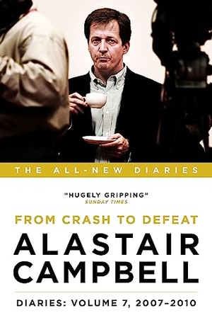 Campbell, Alastair. Alastair Campbell Diaries: Volume 7 - From Crash to Defeat, 2007-2010. Biteback Publishing, 2018.