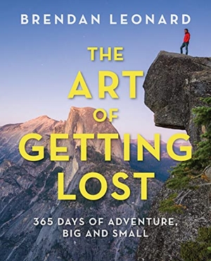 Leonard, Brendan. The Art of Getting Lost - 365 Days of Adventure, Big and Small. Globe Pequot Publishing, 2018.