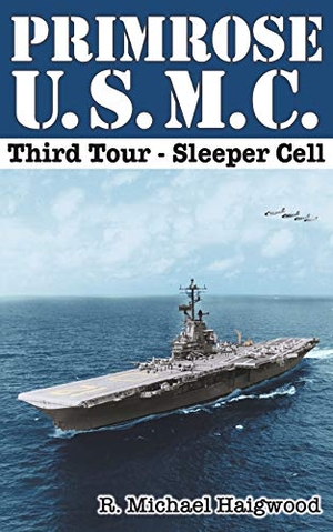 Haigwood, R. Michael. Primrose U.S.M.C. Third Tour - Sleeper Cell. Raymond M. Haigwood, 2021.