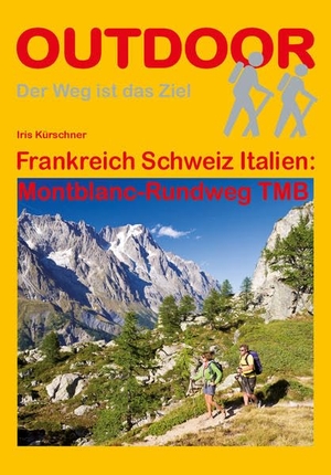 Kürschner, Iris. Frankreich Schweiz Italien: Montblanc-Rundweg TMB. Stein, Conrad Verlag, 2012.