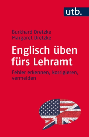 Dretzke, Burkhard / Margaret Dretzke. Englisch üben fürs Lehramt - Fehler erkennen, korrigieren, vermeiden. UTB GmbH, 2015.