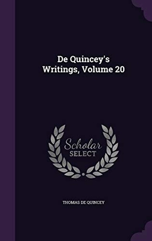 De Quincey, Thomas. De Quincey's Writings, Volume 20. Touchladybirdlucky Studios, 2016.