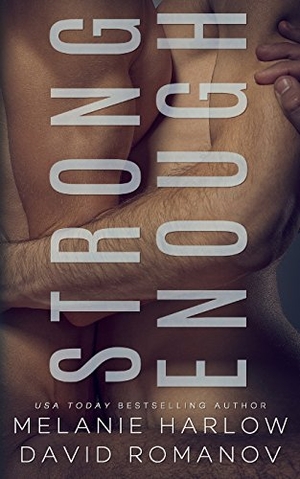 Romanov, David / Melanie Harlow. Strong Enough. Mh Publishing LLC, 2017.
