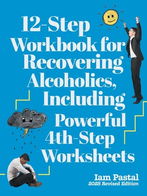 Pastal, Iam. 12-Step Workbook for Recovering Alcoholics, Including Powerful 4th-Step Worksheets - 2025 Revised Edition. Bookside Press, 2025.