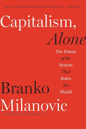 Milanovic, Branko. Capitalism, Alone - The Future of the System That Rules the World. Harvard University Press, 2021.