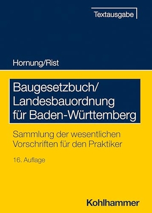 Hornung, Volker / Martin Rist. Baugesetzbuch/Landesbauordnung für Baden-Württemberg - Sammlung der wesentlichen Vorschriften für den Praktiker. Kohlhammer W., 2024.