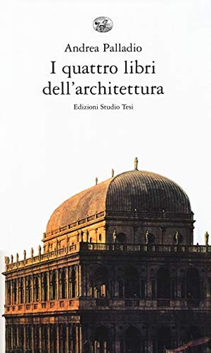 Palladio, Andrea. I quattro libri dell'architettura. Edizioni Studio Tesi, 2018.