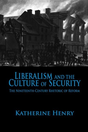 Henry, Katherine. Liberalism and the Culture of Security: The Nineteenth-Century Rhetoric of Reform. University of Alabama Press, 2011.