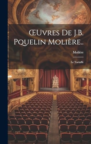 Molière. ¿uvres De J.B. Pquelin Molière.. - Le Tartuffe. Tradd Street Press, 2023.