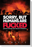 Sorry, but Humans are fucked